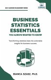 Business Statistics Essentials You Always Wanted to Know Business Statistics Essentials You Always Wanted to Know
