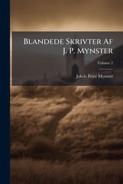 Blandede Skrivter Af J. P. Mynster - Mynster, Jakob Peter