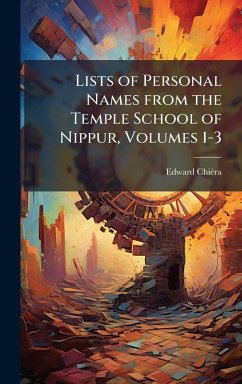 Lists of Personal Names from the Temple School of Nippur, Volumes 1-3 - Chiã(c)Ra, Edward Lists of Personal Names from the Temple School of Nippur, Volumes 1-3 - Chiã(c)Ra, Edward