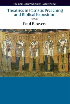 Theatrics in Patristic Preaching and Biblical Exposition - Blowers, Paul M. Theatrics in Patristic Preaching and Biblical Exposition - Blowers, Paul M.