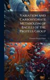 Variation and Carbohydrate Metabolism of Bacilli of the Proteus Group Variation and Carbohydrate Metabolism of Bacilli of the Proteus Group