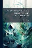 Anecdotes of Music, Historical and Biographical Anecdotes of Music, Historical and Biographical