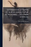 Lettres sur la danse et sur les ballets. Par M. Noverre, ... Seconde Ã(c)dition.