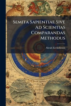 Semita Sapientiae Sive Ad Scientias Comparandas Methodus - Ecchellensis, Abrah Semita Sapientiae Sive Ad Scientias Comparandas Methodus - Ecchellensis, Abrah