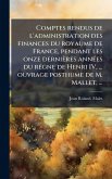 Comptes rendus de l'administration des finances du royaume de France, pendant les onze dernières annÃ(c)es du rÃ(c)gne de Henri IV, ... ouvrage posthume de M. Mallet, ... Comptes rendus de l'administration des finances du royaume de France, pendant les onze dernières annÃ(c)es du rÃ(c)gne de Henri IV, ... ouvrage posthume de M. Mallet, ...