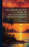 The Land of the Pink Pearl, or Recollections of Life in the Bahamas