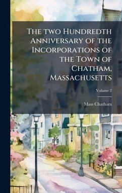 The two Hundredth Anniversary of the Incorporations of the Town of Chatham, Massachusetts - Chatham, Mass [From Old Catalog]