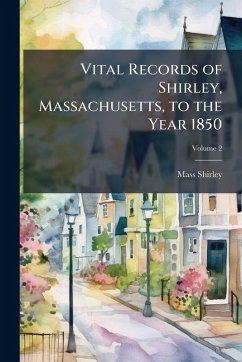 Vital Records of Shirley, Massachusetts, to the Year 1850 - Shirley Massachusetts Vital Records of Shirley, Massachusetts, to the Year 1850 - Shirley Massachusetts