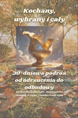 Kochany, wybrany i caly - 30-dniowa podróz od odrzucenia do odbudowy (eBook, ePUB)