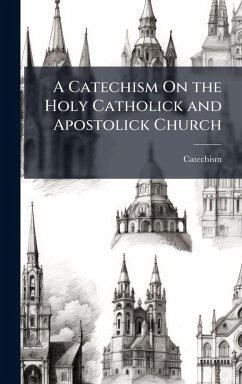 A Catechism On the Holy Catholick and Apostolick Church Cover A Catechism On the Holy Catholick and Apostolick Church