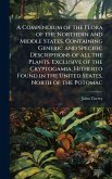 A Compendium of the Flora of the Northern and Middle States, Containing Generic and Specific Descriptions of all the Plants, Exclusive of the Cryptogamia, Hitherto Found in the United States, North of the Potomac A Compendium of the Flora of the Northern and Middle States, Containing Generic and Specific Descriptions of all the Plants, Exclusive of the Cryptogamia, Hitherto Found in the United States, North of the Potomac
