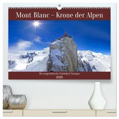 Mont Blanc - Krone der Alpen (hochwertiger Premium Wandkalender 2026 DIN A2 quer), Kunstdruck in Hochglanz Mont Blanc - Krone der Alpen (hochwertiger Premium Wandkalender 2026 DIN A2 quer), Kunstdruck in Hochglanz