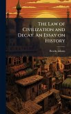 The Law of Civilization and Decay. An Essay on History The Law of Civilization and Decay. An Essay on History