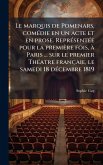 Le marquis de Pomenars, comÃ(c)die en un acte et en prose. ReprÃ(c)sentÃ(c)e pour la première fois, Ã Paris ... sur le premier ThÃ(c)atre françaie, le samedi 18 dÃ(c)cembre 1819