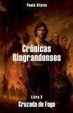 CRÔNICAS RIOGRANDENSES - CRUZADA DE FOGO