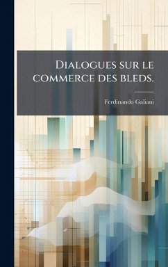 Dialogues sur le commerce des bleds. - Galiani, Ferdinando Dialogues sur le commerce des bleds. - Galiani, Ferdinando