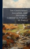 The Gentleman's Magazine, And Historical Chronicle, Volume 65, Part 2 The Gentleman's Magazine, And Historical Chronicle, Volume 65, Part 2