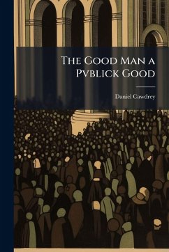 The Good Man a Pvblick Good - Cawdrey, Daniel