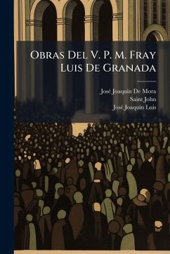 Obras Del V. P. M. Fray Luis De Granada - de Mora, Josã(c) Joaquã-N; John, Saint; Luis, Josã(c) Joaquã-N