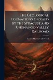 The Geological Formations Crossed by the Syracuse and Chenango Valley Railroad The Geological Formations Crossed by the Syracuse and Chenango Valley Railroad