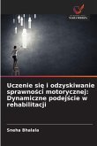 Uczenie si¿ i odzyskiwanie sprawno¿ci motorycznej: Dynamiczne podej¿cie w rehabilitacji