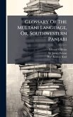 Glossary Of The Multani Language, Or, Southwestern Panjabi Glossary Of The Multani Language, Or, Southwestern Panjabi