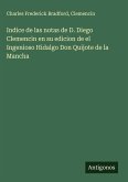 Indice de las notas de D. Diego Clemencin en su edicion de el Ingenioso Hidalgo Don Quijote de la Mancha