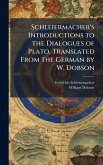 Schleiermacher's Introductions to the Dialogues of Plato. Translated From the German by W. Dobson Schleiermacher's Introductions to the Dialogues of Plato. Translated From the German by W. Dobson