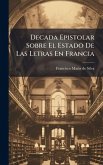 Decada Epistolar Sobre El Estado De Las Letras En Francia Decada Epistolar Sobre El Estado De Las Letras En Francia
