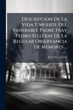 Cover Descripcion De La Vida Y Muerte Del Venerable Padre Fray Pedro Selleras De La Regular Observancia De Menores ...
