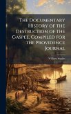 The Documentary History of the Destruction of the Gaspee. Compiled for the Providence Journal