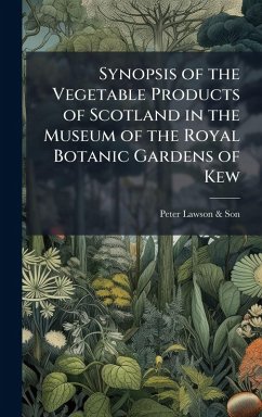 Synopsis of the Vegetable Products of Scotland in the Museum of the Royal Botanic Gardens of Kew - Lawson & Son, Peter Synopsis of the Vegetable Products of Scotland in the Museum of the Royal Botanic Gardens of Kew - Lawson & Son, Peter