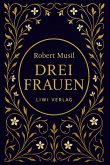 Robert Musil: Drei Frauen. Vollständige Neuausgabe