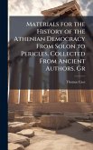 Materials for the History of the Athenian Democracy From Solon to Pericles. Collected From Ancient Authors. Gr Materials for the History of the Athenian Democracy From Solon to Pericles. Collected From Ancient Authors. Gr