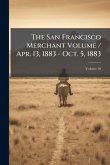 The San Francisco Merchant Volume / Apr. 13, 1883 - Oct. 5, 1883