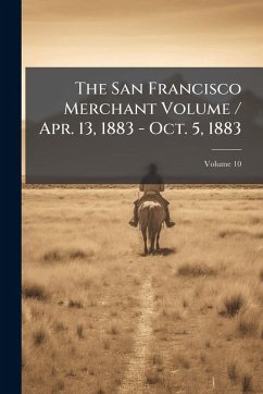 Cover The San Francisco Merchant Volume / Apr. 13, 1883 - Oct. 5, 1883