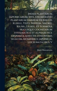 Cover Index plantarum Japonicarum, sive, Enumeratio plantarum omnium ex insulis Kurile, Yezo, Nippon, Sikoku, Kiusiu, Liukiu, et Formosa hucusque cognitarum systematice et alphabetice disposita adjectis synonymis selectis, nominibus Japonicis, locis natalibus V