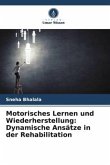 Motorisches Lernen und Wiederherstellung: Dynamische Ansätze in der Rehabilitation Motorisches Lernen und Wiederherstellung: Dynamische Ansätze in der Rehabilitation