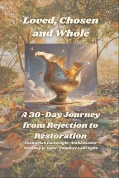 Cover Loved, Chosen and Whole - A 30-Day Journey from Rejection to Restoration (eBook, ePUB)