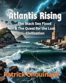 Atlantis Rising: The Black Sea Flood & The Quest for the Lost Civilization (eBook, ePUB)