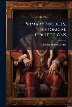 Primary Sources, Historical Collections - Mitra, Siddha Mohana Primary Sources, Historical Collections - Mitra, Siddha Mohana