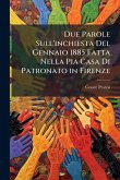 Due Parole Sull'inchiesta Del Gennaio 1885 Fatta Nella Pia Casa Di Patronato in Firenze Due Parole Sull'inchiesta Del Gennaio 1885 Fatta Nella Pia Casa Di Patronato in Firenze