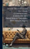 TraitÃ(c) Des FacultÃ(c)s De L'âme, Comprenant L'histoire Des Principales ThÃ(c)ories Psychologiques TraitÃ(c) Des FacultÃ(c)s De L'âme, Comprenant L'histoire Des Principales ThÃ(c)ories Psychologiques