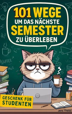 101 Wege das nächste Semester zu überleben - Theiss, Jens 101 Wege das nächste Semester zu überleben - Theiss, Jens