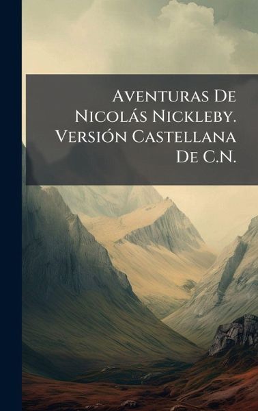 Aventuras De Nicolàs Nickleby. VersiÃ3n Castellana De C.N.