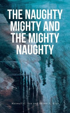 The Naughty Mighty and The Mighty Naughty - Yao, Maxwell C.; Keys, Shawn A. The Naughty Mighty and The Mighty Naughty - Yao, Maxwell C.; Keys, Shawn A.