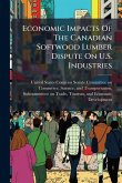 Economic Impacts Of The Canadian Softwood Lumber Dispute On U.S. Industries Economic Impacts Of The Canadian Softwood Lumber Dispute On U.S. Industries