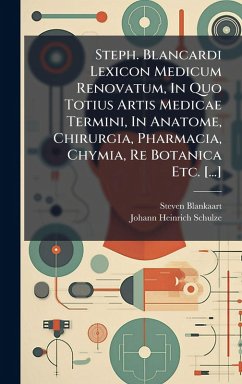 Cover Steph. Blancardi Lexicon Medicum Renovatum, In Quo Totius Artis Medicae Termini, In Anatome, Chirurgia, Pharmacia, Chymia, Re Botanica Etc. [...]