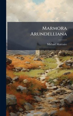 Marmora Arundelliana - Maittaire, Michael