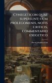 Cynegeticon quae supersunt; cum prolegomenis, notis criticis, commentario exegetico
